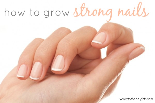 How to Grow Strong Nails - To the Heights